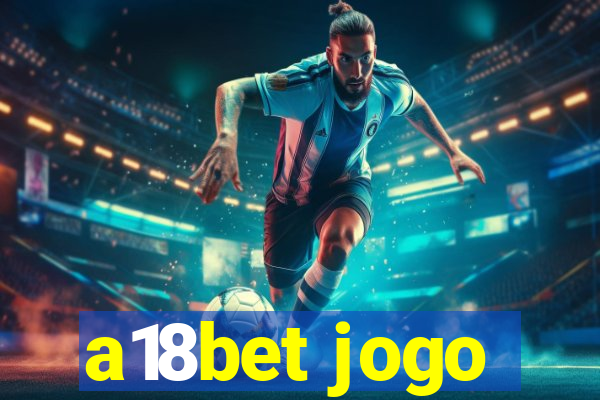 a18bet jogo